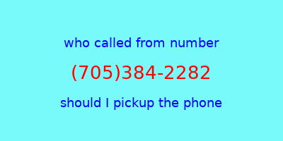 who called me (705)384-2282  should I answer the phone?