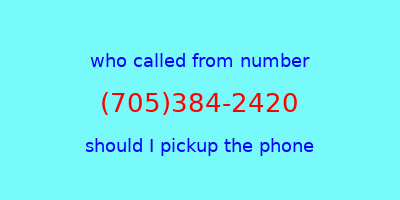 who called me (705)384-2420  should I answer the phone?