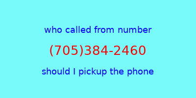 who called me (705)384-2460  should I answer the phone?