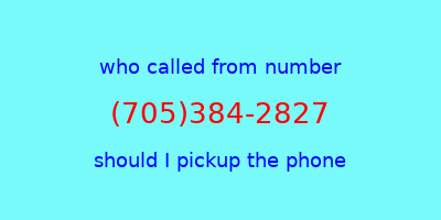 who called me (705)384-2827  should I answer the phone?