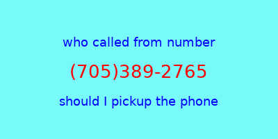 who called me (705)389-2765  should I answer the phone?