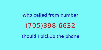 who called me (705)398-6632  should I answer the phone?