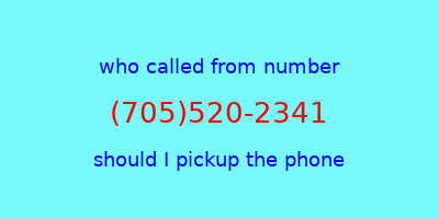 who called me (705)520-2341  should I answer the phone?