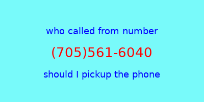 who called me (705)561-6040  should I answer the phone?