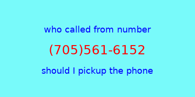 who called me (705)561-6152  should I answer the phone?