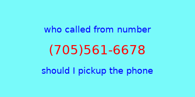 who called me (705)561-6678  should I answer the phone?