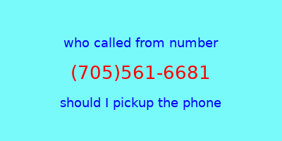 who called me (705)561-6681  should I answer the phone?