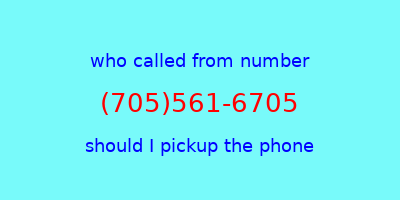 who called me (705)561-6705  should I answer the phone?