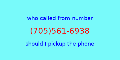 who called me (705)561-6938  should I answer the phone?