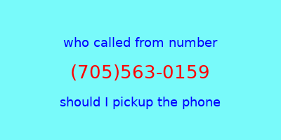 who called me (705)563-0159  should I answer the phone?