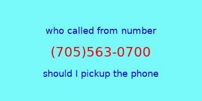 who called me (705)563-0700  should I answer the phone?