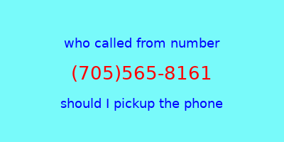 who called me (705)565-8161  should I answer the phone?