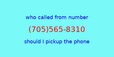 who called me (705)565-8310  should I answer the phone?