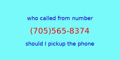 who called me (705)565-8374  should I answer the phone?