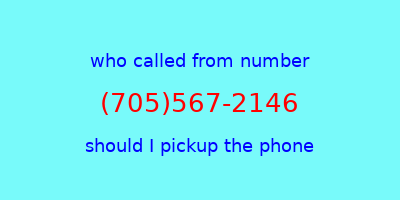 who called me (705)567-2146  should I answer the phone?