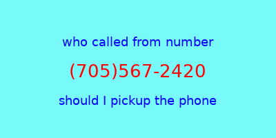 who called me (705)567-2420  should I answer the phone?