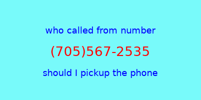 who called me (705)567-2535  should I answer the phone?