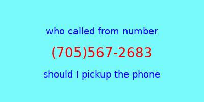 who called me (705)567-2683  should I answer the phone?