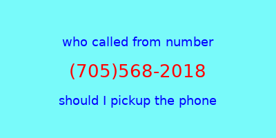 who called me (705)568-2018  should I answer the phone?