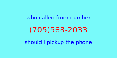 who called me (705)568-2033  should I answer the phone?