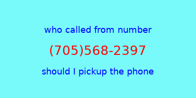 who called me (705)568-2397  should I answer the phone?