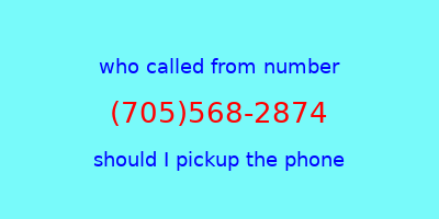 who called me (705)568-2874  should I answer the phone?