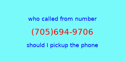 who called me (705)694-9706  should I answer the phone?