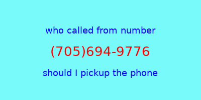 who called me (705)694-9776  should I answer the phone?