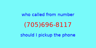 who called me (705)696-8117  should I answer the phone?