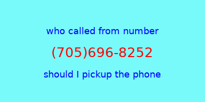 who called me (705)696-8252  should I answer the phone?