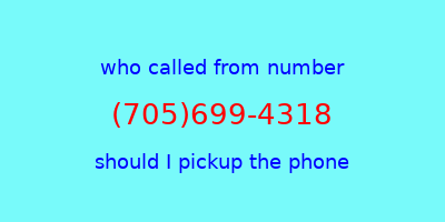 who called me (705)699-4318  should I answer the phone?