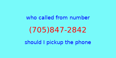 who called me (705)847-2842  should I answer the phone?