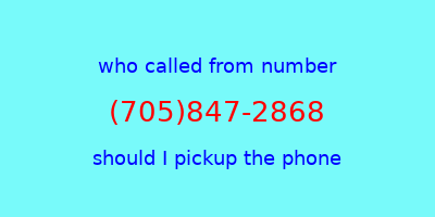 who called me (705)847-2868  should I answer the phone?