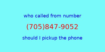 who called me (705)847-9052  should I answer the phone?