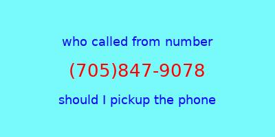 who called me (705)847-9078  should I answer the phone?