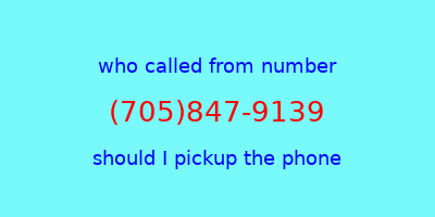 who called me (705)847-9139  should I answer the phone?