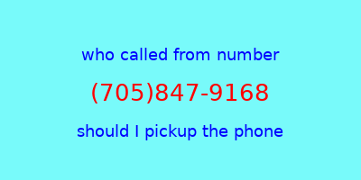 who called me (705)847-9168  should I answer the phone?