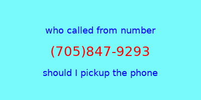 who called me (705)847-9293  should I answer the phone?