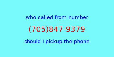 who called me (705)847-9379  should I answer the phone?