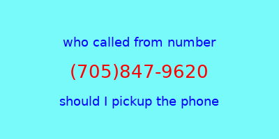 who called me (705)847-9620  should I answer the phone?