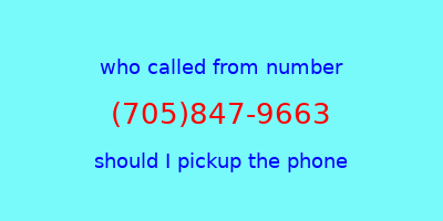 who called me (705)847-9663  should I answer the phone?