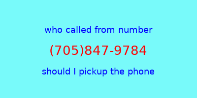 who called me (705)847-9784  should I answer the phone?