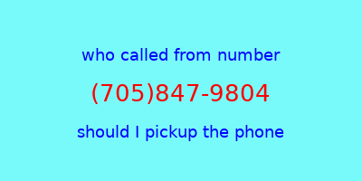 who called me (705)847-9804  should I answer the phone?