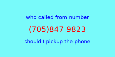 who called me (705)847-9823  should I answer the phone?