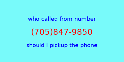 who called me (705)847-9850  should I answer the phone?