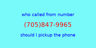 who called me (705)847-9965  should I answer the phone?