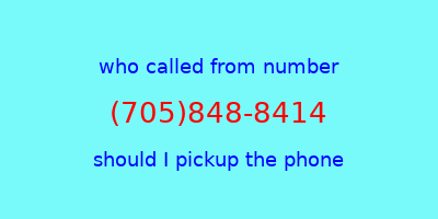 who called me (705)848-8414  should I answer the phone?