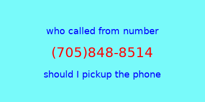 who called me (705)848-8514  should I answer the phone?