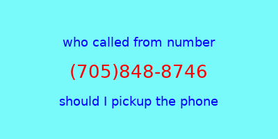 who called me (705)848-8746  should I answer the phone?