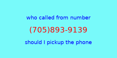 who called me (705)893-9139  should I answer the phone?